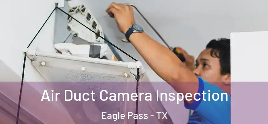  Air Duct Camera Inspection Eagle Pass - TX