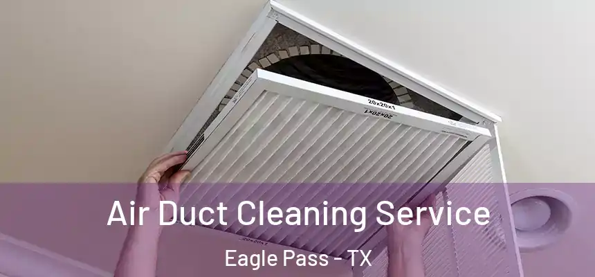  Air Duct Cleaning Service Eagle Pass - TX