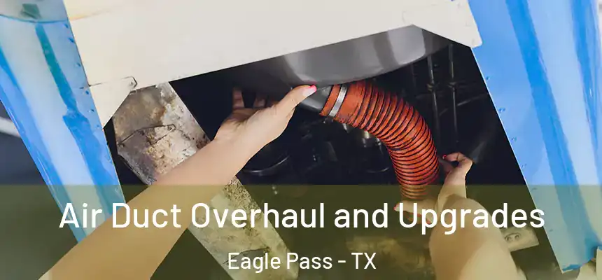  Air Duct Overhaul and Upgrades Eagle Pass - TX