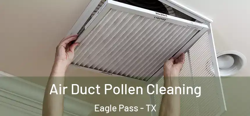 Air Duct Pollen Cleaning Eagle Pass - TX