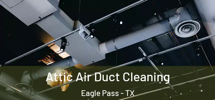 Attic Air Duct Cleaning Eagle Pass - TX