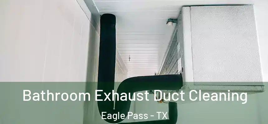  Bathroom Exhaust Duct Cleaning Eagle Pass - TX