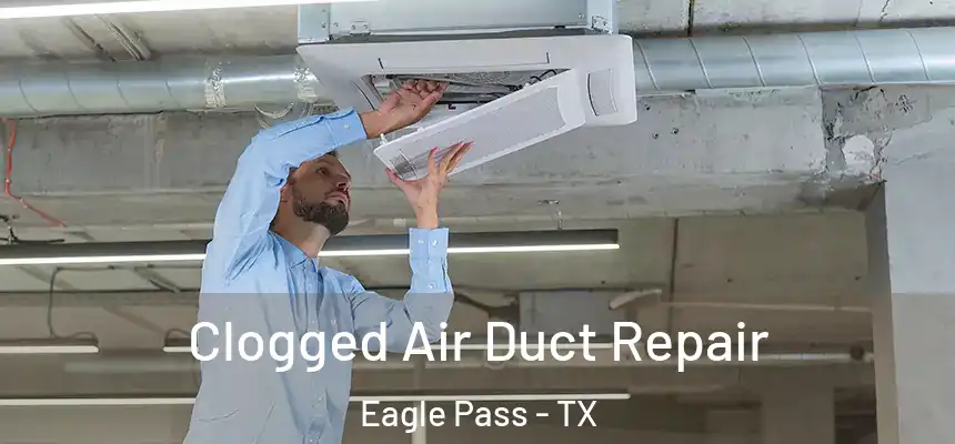  Clogged Air Duct Repair Eagle Pass - TX