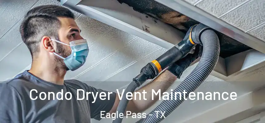 Condo Dryer Vent Maintenance Eagle Pass - TX