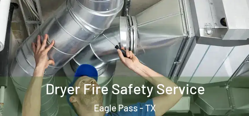  Dryer Fire Safety Service Eagle Pass - TX