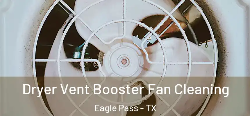  Dryer Vent Booster Fan Cleaning Eagle Pass - TX