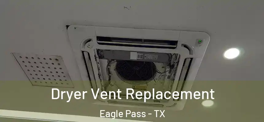  Dryer Vent Replacement Eagle Pass - TX