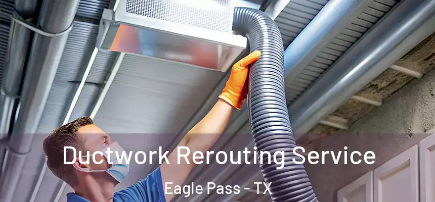 Ductwork Rerouting Service Eagle Pass - TX