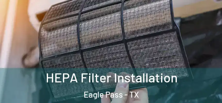  HEPA Filter Installation Eagle Pass - TX