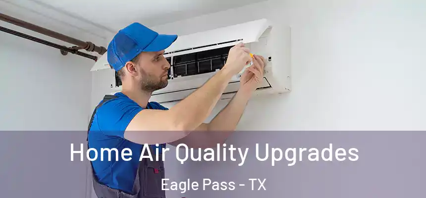  Home Air Quality Upgrades Eagle Pass - TX