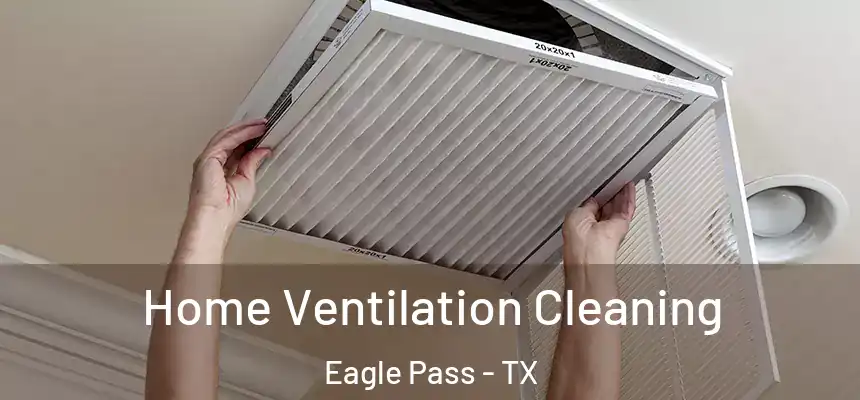  Home Ventilation Cleaning Eagle Pass - TX