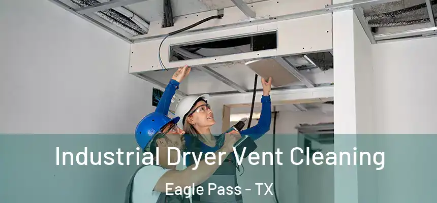  Industrial Dryer Vent Cleaning Eagle Pass - TX