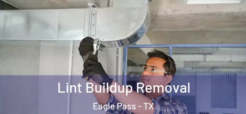  Lint Buildup Removal Eagle Pass - TX