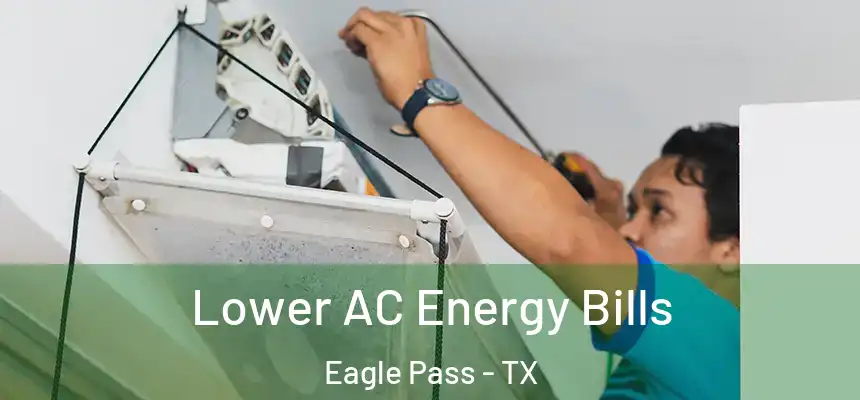  Lower AC Energy Bills Eagle Pass - TX