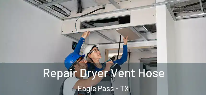 Repair Dryer Vent Hose Eagle Pass - TX