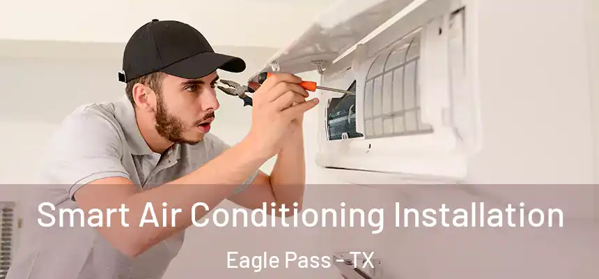 Smart Air Conditioning Installation Eagle Pass - TX