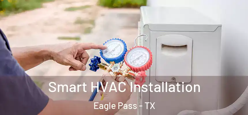  Smart HVAC Installation Eagle Pass - TX